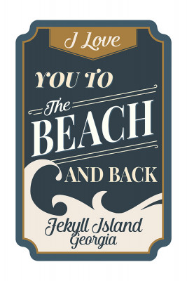 Jekyll Island, Georgia - Love You to the Beach & Back - Beach Sentiment - Contour - Lantern Press Artwork